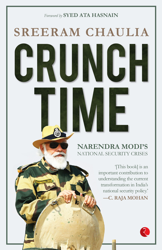 CRUNCH TIME NARENDRA MODI’S NATIONAL SECURITY CRISES
